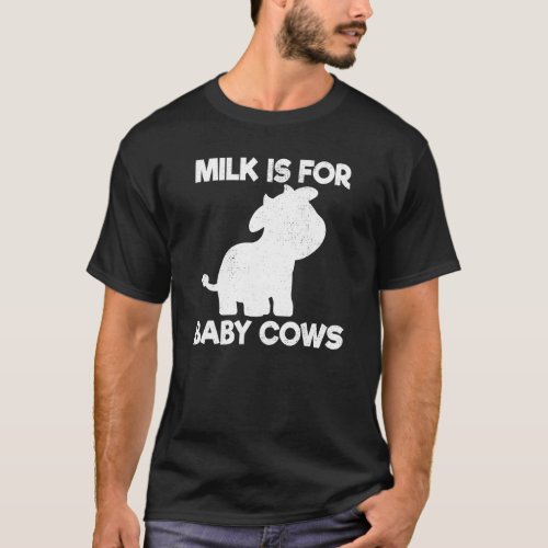 Vegan Milk Is For Baby Cows  Vegetarian T_Shirt