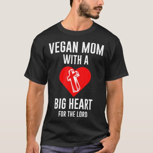 Vegan Mom With Big Heart For The Lord T_Shirt