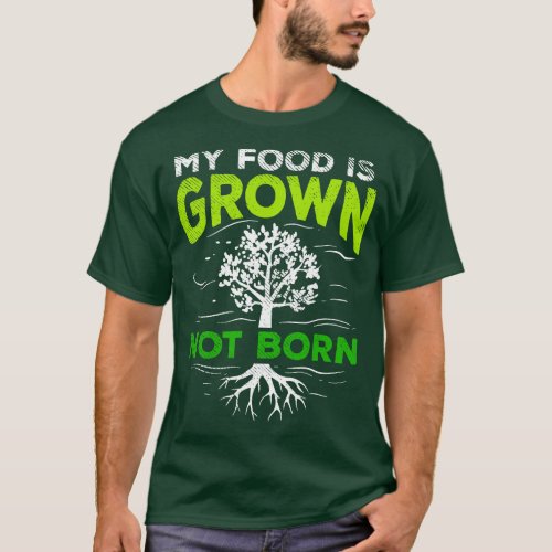 Vegan My Food is grown Not Born Organic Food Vegan T_Shirt