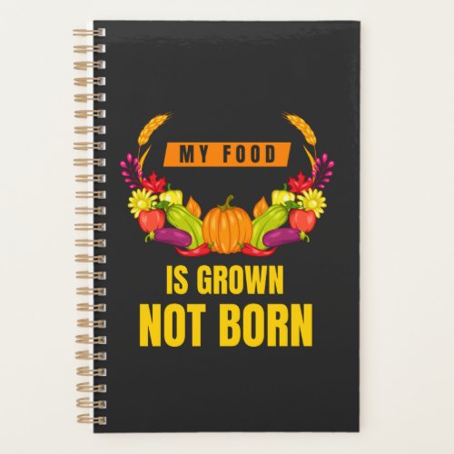 Vegan My Food Is Grown Not Born Veggie Lover Planner