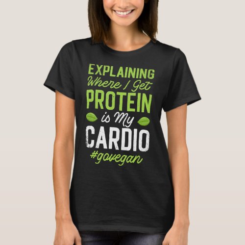 Vegan Protein Funny Cardio For Vegan Workout T_Shirt