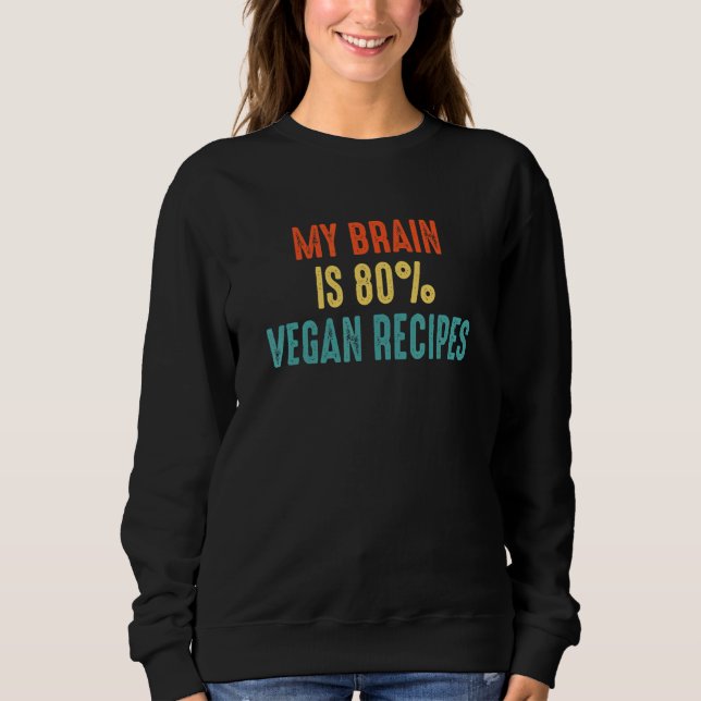 Vegan recipes  My Brain is 80 Sweatshirt (Front)