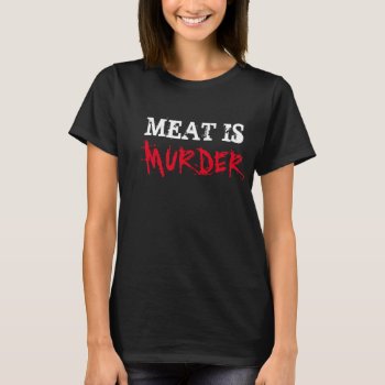 Vegan Shirt Meat Is Murder Vegetarian Tee by DmytraszDesigns at Zazzle