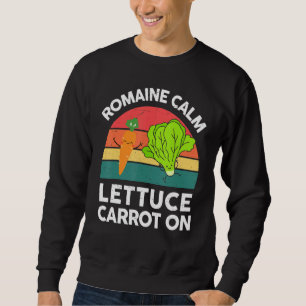 Vegan-Shirt Romaine Calm Lettuce Carrot On Funny G Sweatshirt