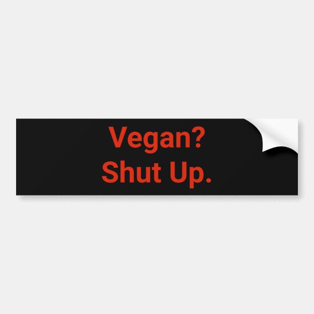 Vegan? Shut Up. Bumper Sticker (Front)