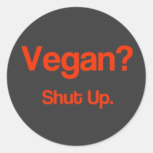 Vegan Shut Up Classic Round Sticker