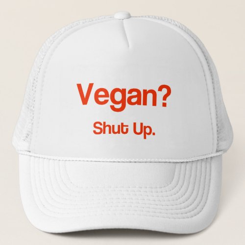 Vegan Shut Up Trucker Hat