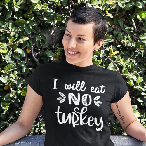 Vegan thanksgiving I will eat no turkey T_Shirt