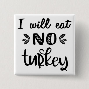 Vegan thanksgiving I will eat no turkey white Button