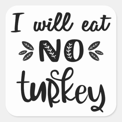 Vegan thanksgiving I will eat no turkey white Square Sticker
