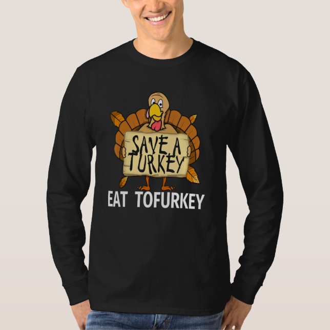Vegan Thanksgiving Save a Turkey Eat Tofurkey for  T-Shirt (Front)