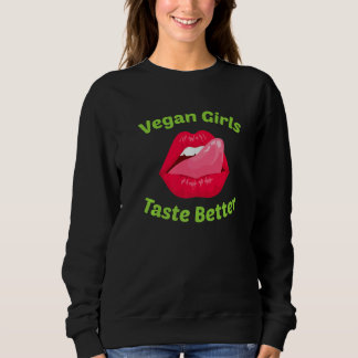 Vegan Vegan Girls Taste Better No Meat Sweatshirt