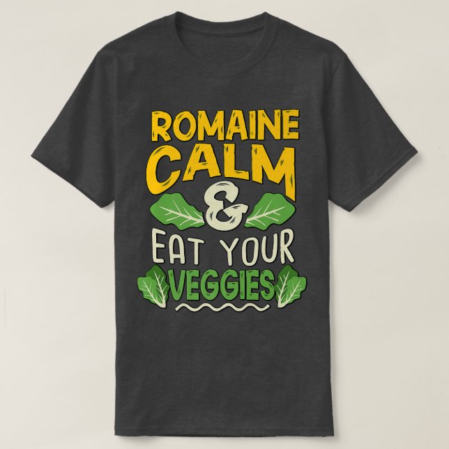 Vegan Vegetarian Gardening Romaine Calm Pun   1713 T-Shirt (Design Front)