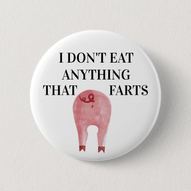 Vegan Vegetarian | I Don't Eat Anything That Farts Button (Front)