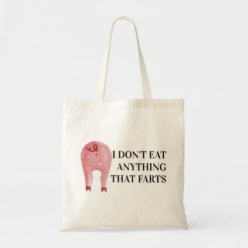 Vegan Vegetarian  I Dont Eat Anything That Farts Tote Bag