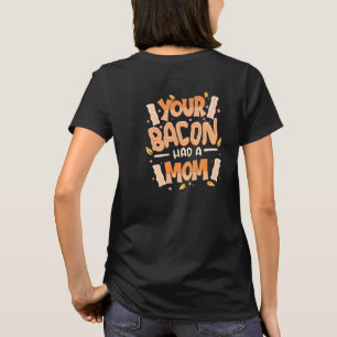 Vegan Vegetarian Quote Your Bacon Had A Mom Anti M T-Shirt