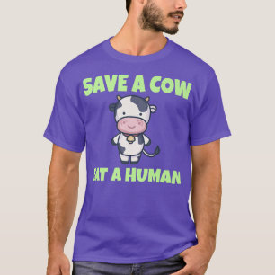 VEGAN VEGETARIAN  Save a Cow eat a Human  T-Shirt
