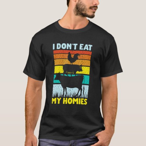 Vegan Vegetarian Saying I Don't Eat My Homies 2 T-Shirt