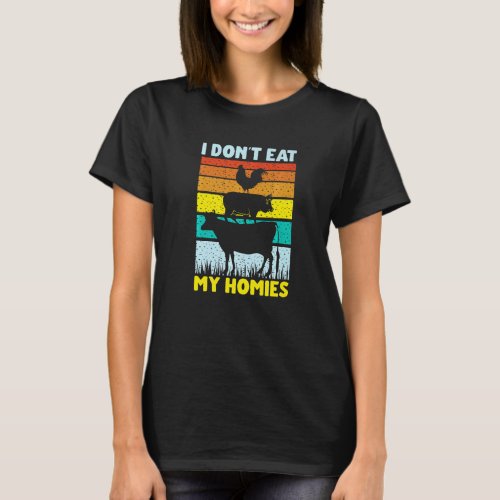Vegan Vegetarian Saying I Don't Eat My Homies 2 T-Shirt