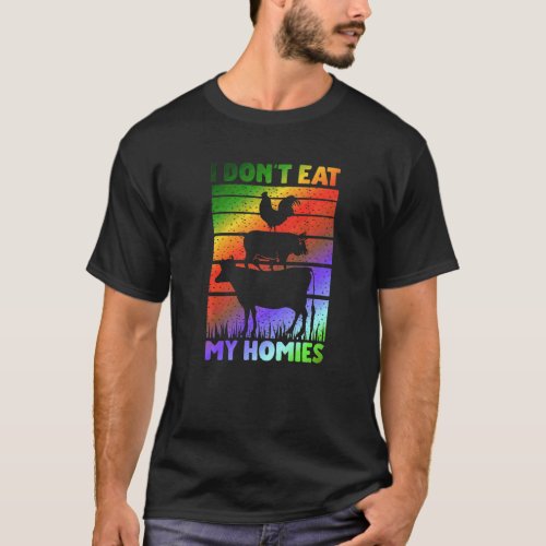 Vegan Vegetarian Saying  I Don't Eat My Homies T-Shirt