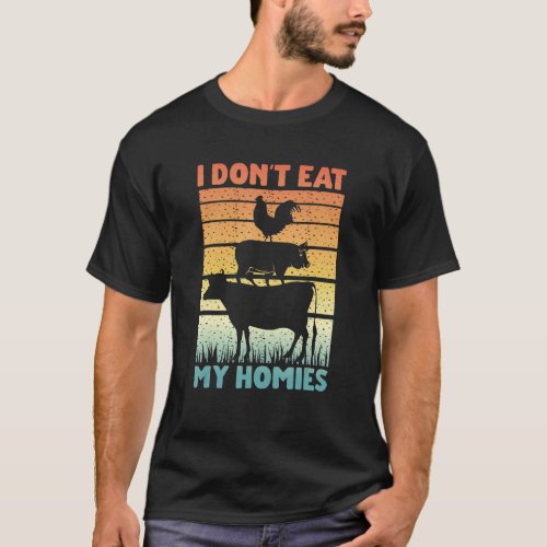 Vegan Vegetarian Saying   I Don't Eat My Homies T-Shirt