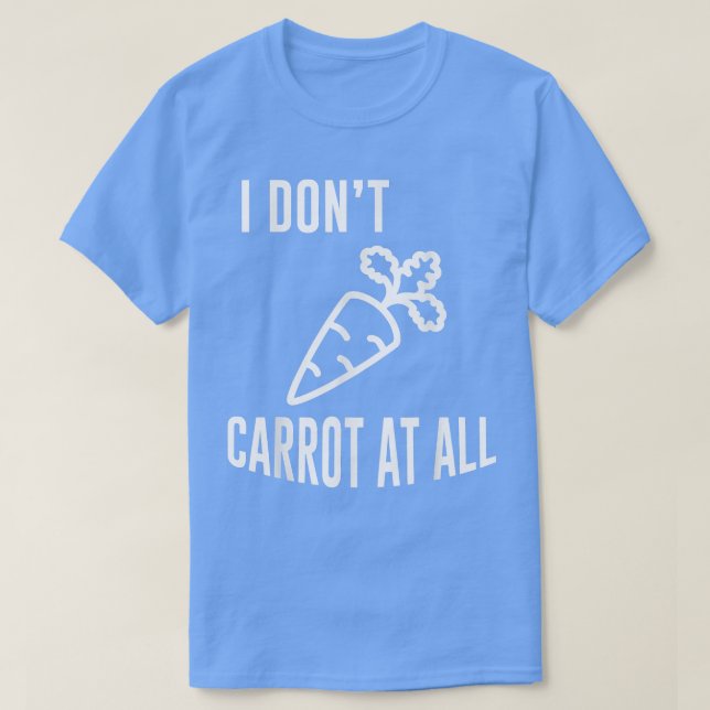 Vegan Vegetarian Vegetable Carrots  I Dont Carrot  T-Shirt (Design Front)