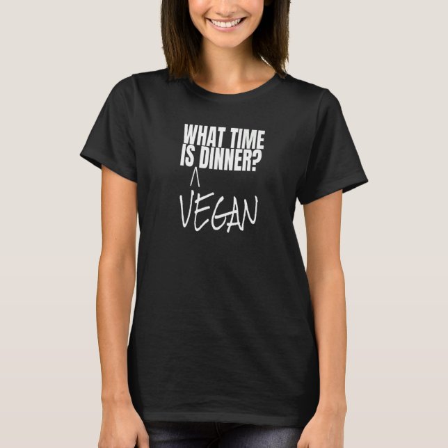 Veganism Merch What Time Is Vegan Dinner Proud To  T-Shirt (Front)