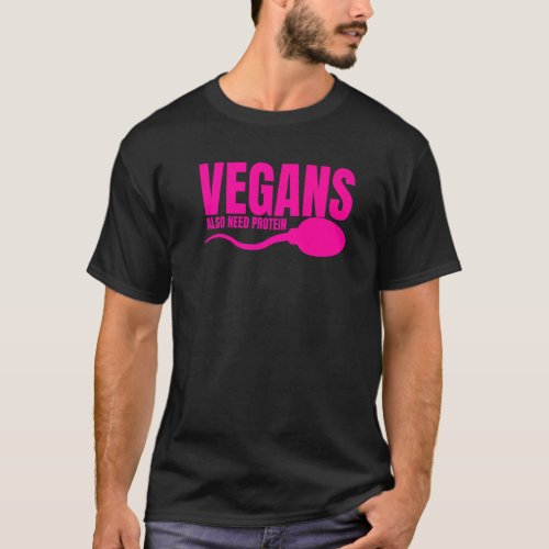 Vegans Also Need Protein Adulting Vegetarian Sarca T_Shirt