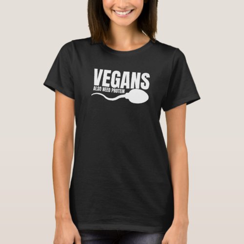 Vegans Also Need Protein Adulting Vegetarian Sarca T_Shirt