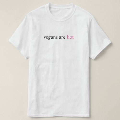 vegans are hot T_Shirt