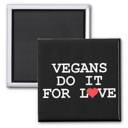Vegans Do It For Love Refrigerator Magnet
