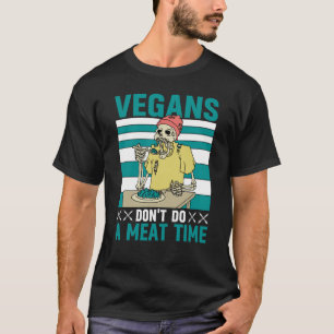 Vegans don't do a meat Time Vegan Saying T-Shirt