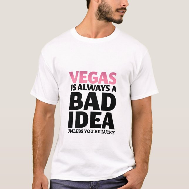 Vegas Is Always A Bad Idea Funny Quote T-Shirt (Front)