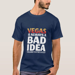 Vegas Is Always A Bad Idea Funny Quote T-Shirt