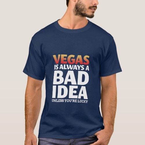 Vegas Is Always A Bad Idea Funny Quote T_Shirt