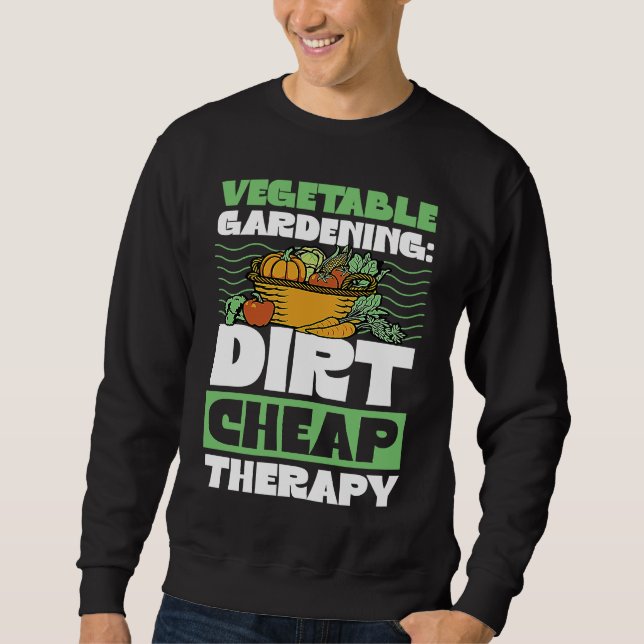 Vegetable Gardening Dirt Cheap Therapy  Cute Garde Sweatshirt (Front)