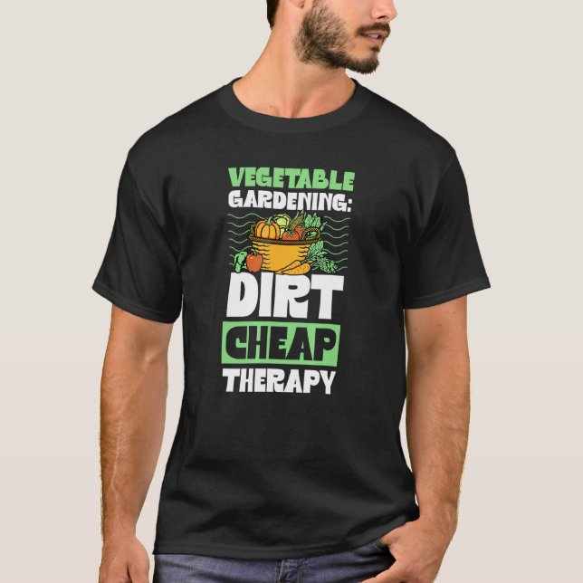 Vegetable Gardening Dirt Cheap Therapy Gardener 1 T-Shirt (Front)
