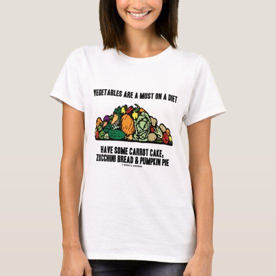 Vegetables Are A Must On A Diet (Pile of Veggies) T-Shirt