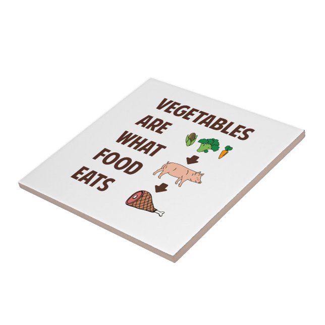 Vegetables Are What Food Eats Ceramic Tile (Side)