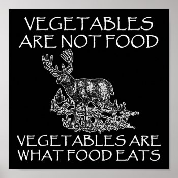 Vegetables Not Food Funny Hunting Poster Blk by HardcoreHunter at Zazzle