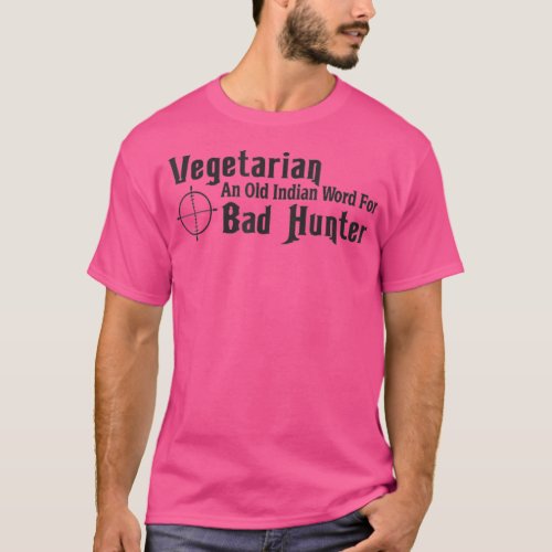 Vegetarian An Old Indian Word For Bad Hunter Funny T_Shirt