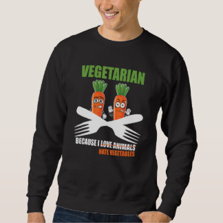 Vegetarian Bcause I Hate Vegetables Sweatshirt