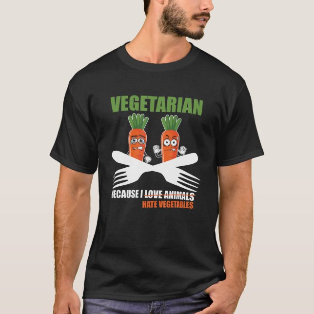 Vegetarian Bcause I Hate Vegetables T-Shirt (Front)