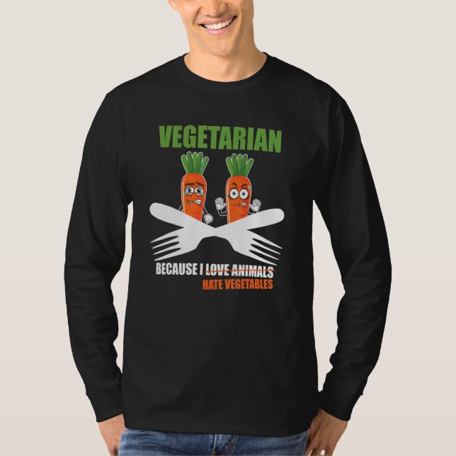 Vegetarian Bcause I Hate Vegetables T-Shirt (Front)