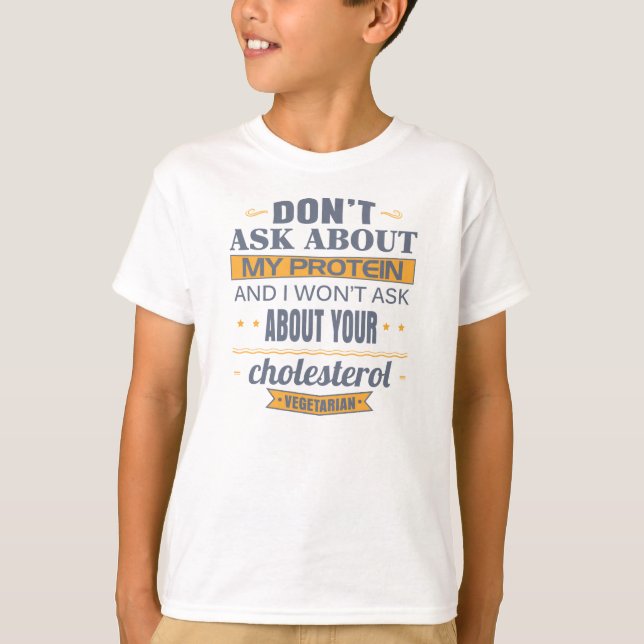 Vegetarian Don't Ask About My Protein T-Shirt (Front)