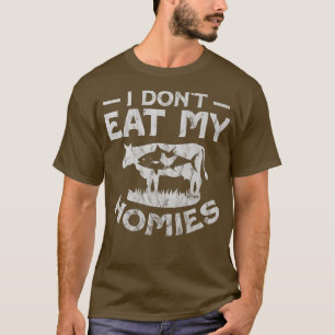 Vegetarian farmers I don't eat my homies T-Shirt