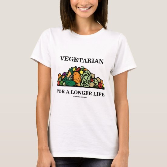 Vegetarian For A Longer Life (Vegetarian Attitude) T-Shirt