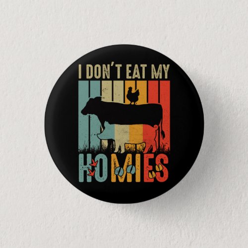 Vegetarian I Dont Eat My Homies Pig Cow Chicken V Button