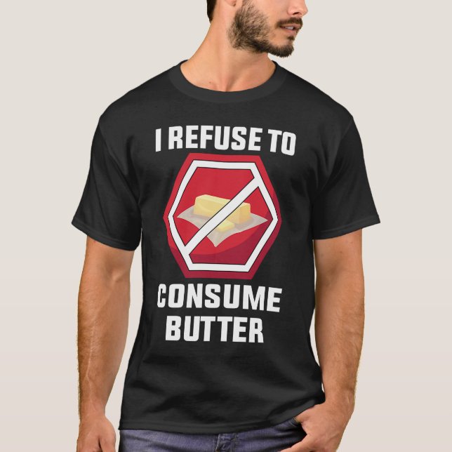 Vegetarian  I Refuse To Consume Butter  Vegetarian T-Shirt (Front)