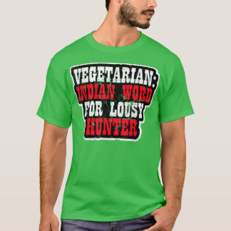 Vegetarian - Indian Word For Lousy Hunter  1818 T-Shirt